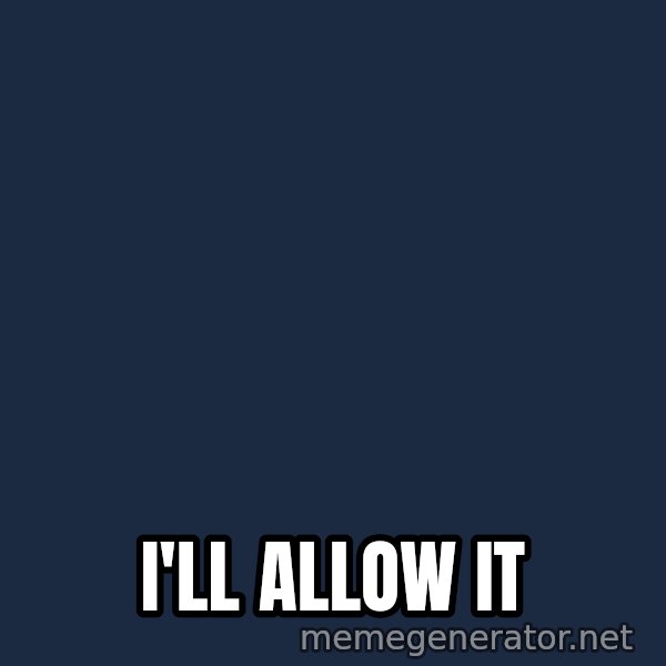 Judge Dredd Sentance meme: I'll allow it