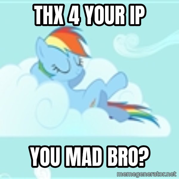 My Little Pony meme: Thx 4 your IP / You mad bro?