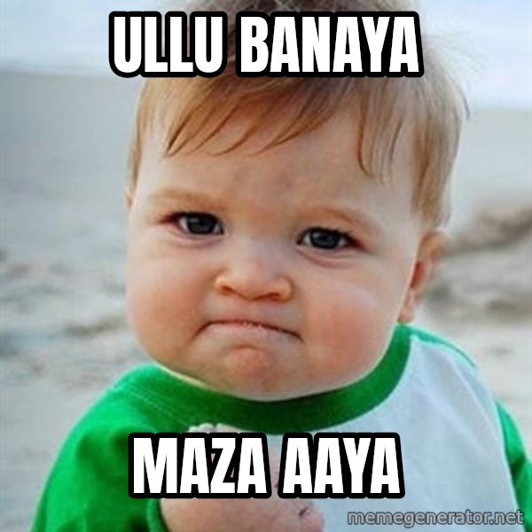 Victory Baby meme: Ullu Banaya / Maza aaya