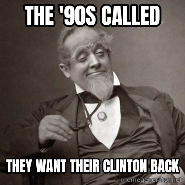 1889 [10] guy meme: the '90s called / they want their clinton back