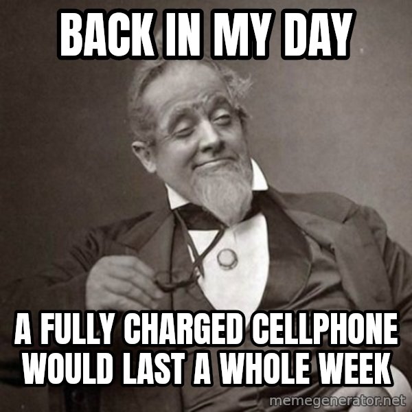 1889 [10] guy meme: back in my day / a fully charged cellphone would last a whole week