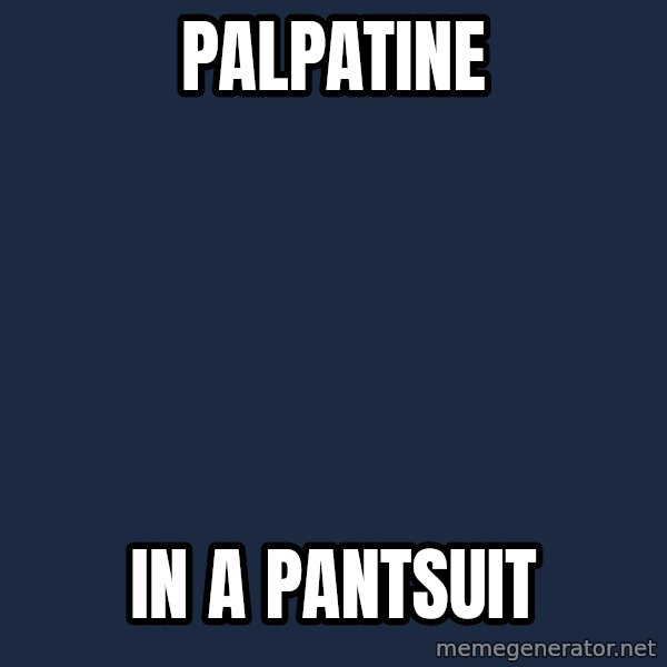 Misunderstood President meme: palpatine / in a pantsuit