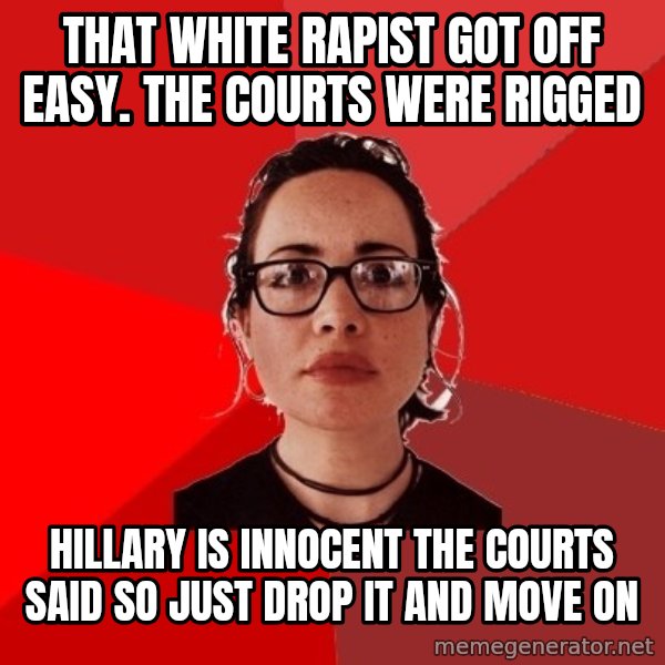 Liberal Douche Garofalo meme: THAT WHITE RAPIST GOT OFF EASY. THE COURTS WERE RIGGED / HILLARY IS INNOCENT THE COURTS SAID SO JUST DROP IT AND MOVE ON