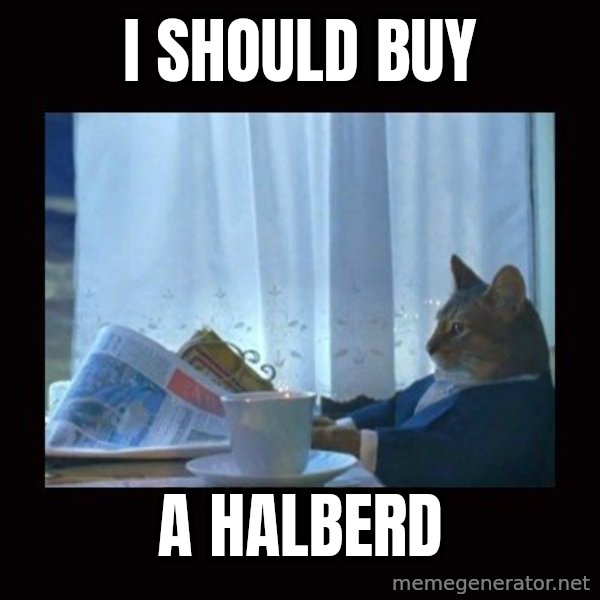 i should buy a boat cat meme: I should buy / a halberd