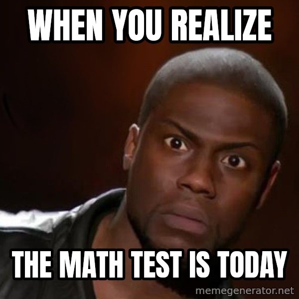 kevin hart nigga meme: when you realize / the math test is today