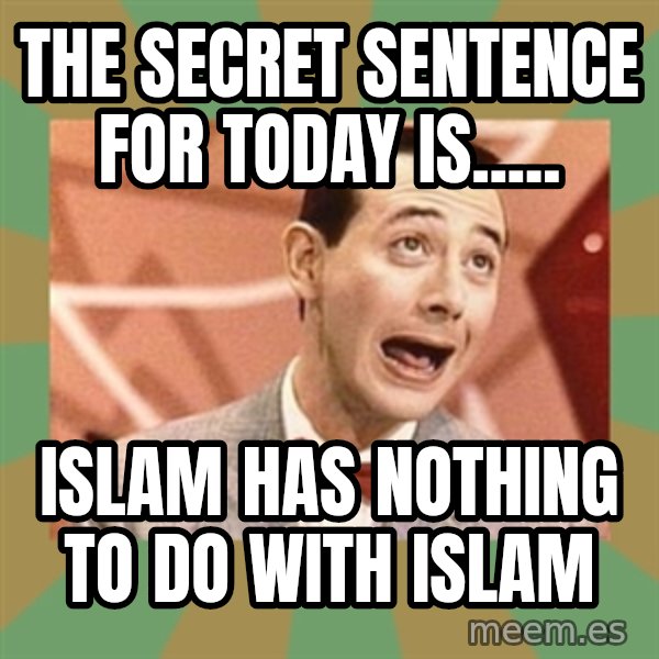 PEE WEE HERMAN meme: the secret sentence for today is..... / Islam has nothing to do with islam