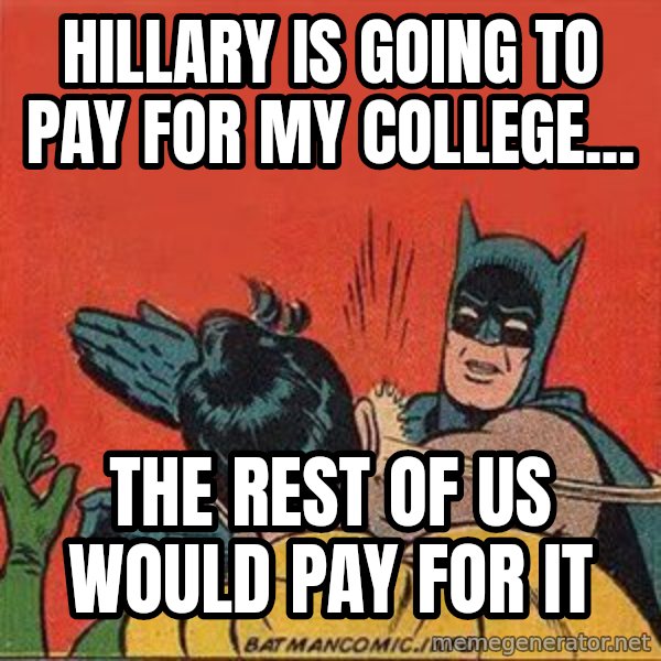 batman slap robin meme: Hillary is going to pay for my college... / The rest of us would pay for it