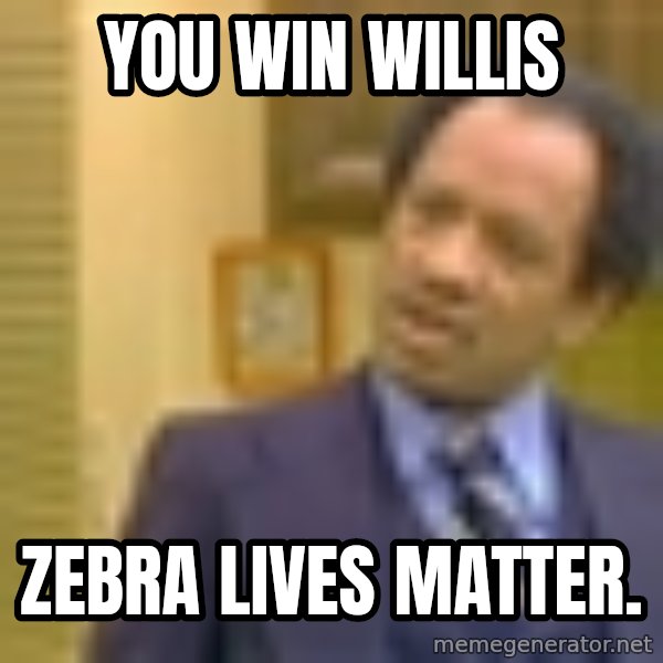 George Jefferson meme: you win willis / zebra lives matter.