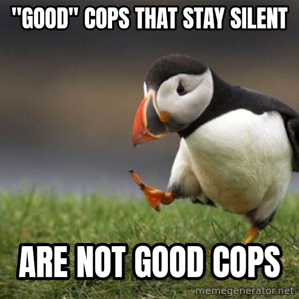 Unpopular Opinion Puffin meme: "Good" cops that stay silent / Are not good cops