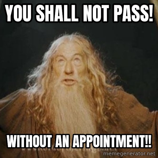 You shall not pass meme: you shall not pass! / Without an appointment!!