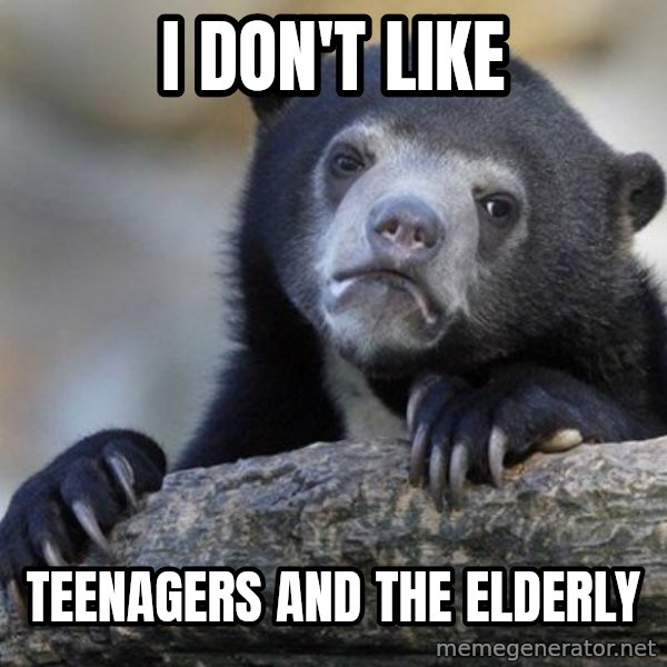 Confession Bear meme: I don't like / teenagers and the elderly