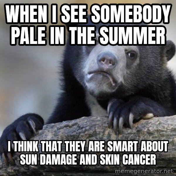 Confession Bear meme: When I see somebody pale in the summer / I think that they are smart about sun damage and skin cancer