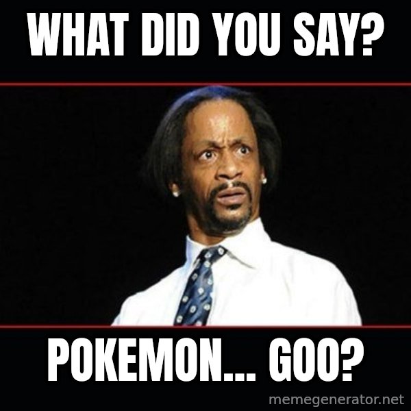 katt williams shocked meme: what did you say? / pokemon... goo?