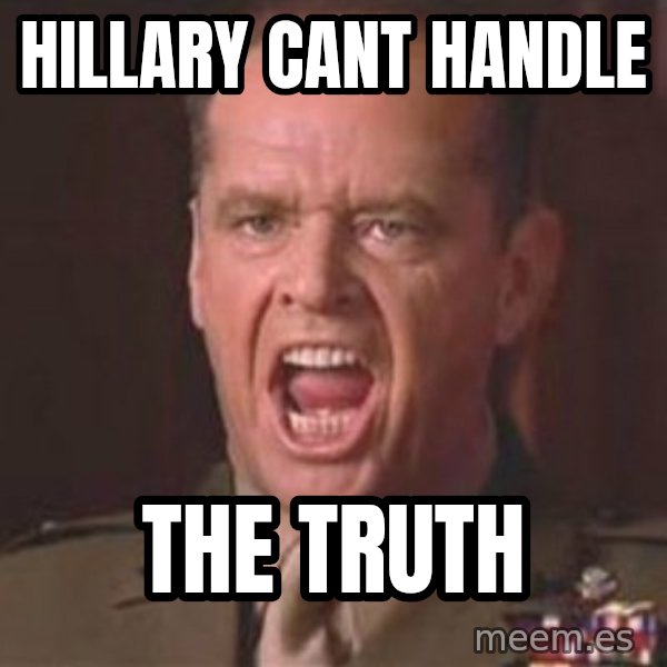 Jack Nicholson - You can't handle the truth! meme: hillary cant handle / the truth
