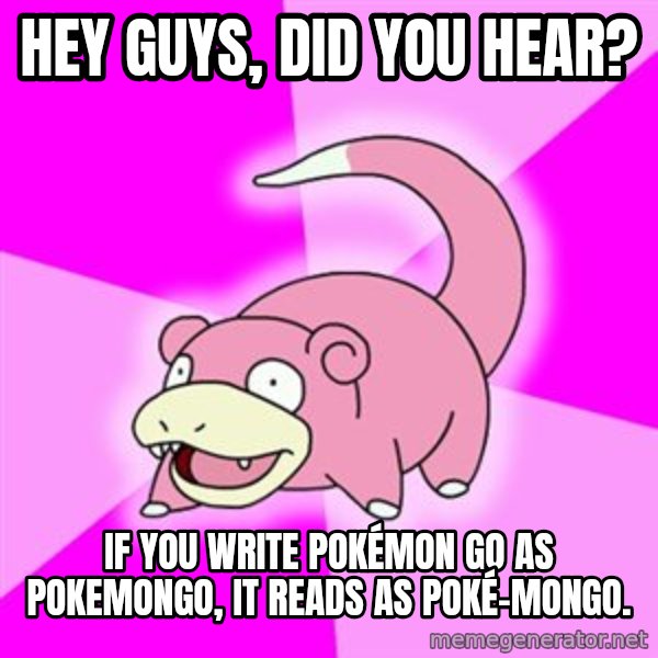 Slowpoke meme: Hey guys, did you hear? / If you write Pokémon Go as Pokemongo, it reads as Poké-mongo.