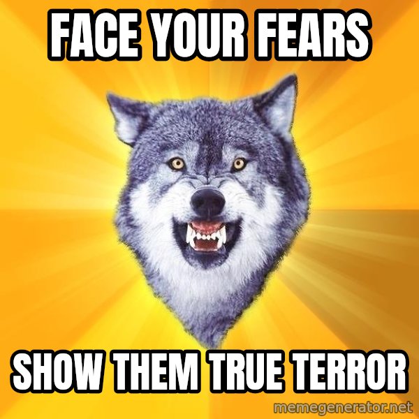 Courage Wolf meme: face your fears / show them true terror