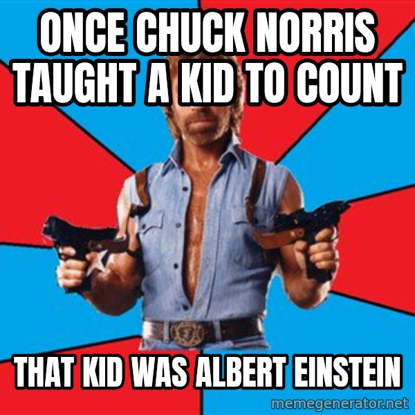 Chuck Norris  meme: Once Chuck Norris taught a kid to count / that kid was Albert Einstein