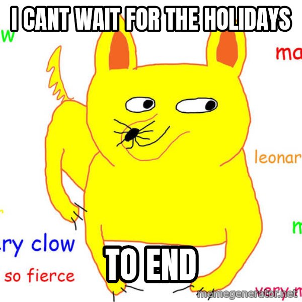 Grumpy Cat  meme: I cant wait for the holidays / TO END