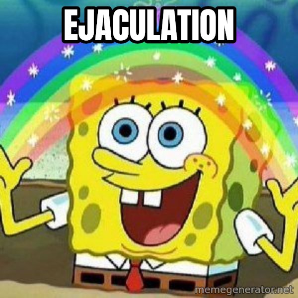 Imagination meme: Ejaculation