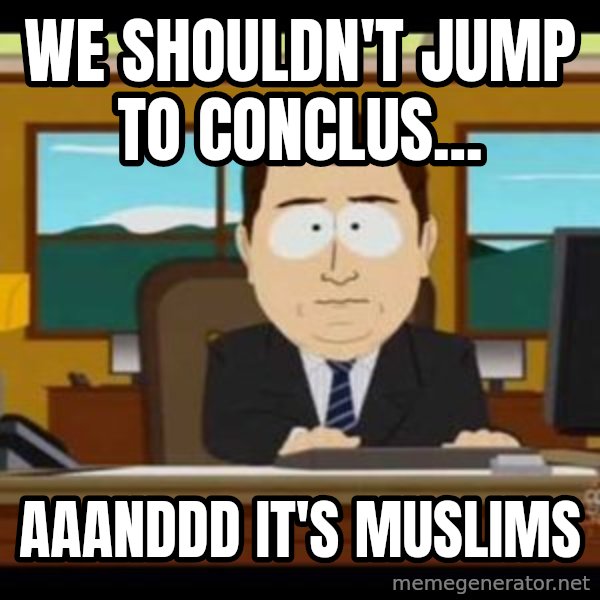 south park aand it's gone meme: We shouldn't jump to conclus... / Aaanddd it's muslims