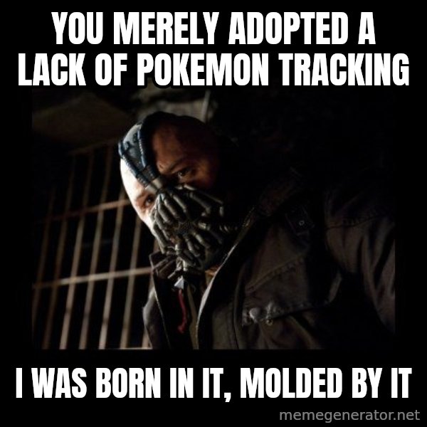 Bane meme: you merely adopted a lack of Pokemon tracking / i was born in it, molded by it
