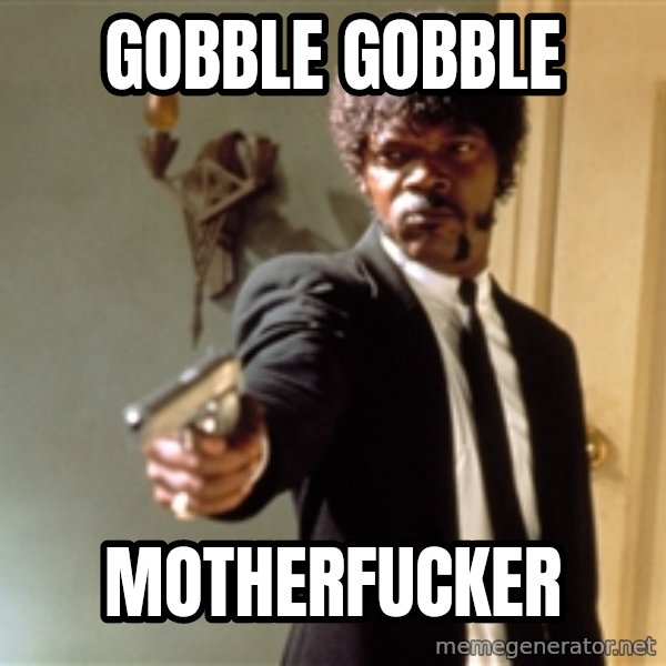 Samuel L Jackson meme: Gobble Gobble / Motherfucker