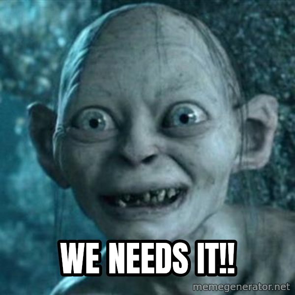 My Precious Gollum meme: We needs it!!