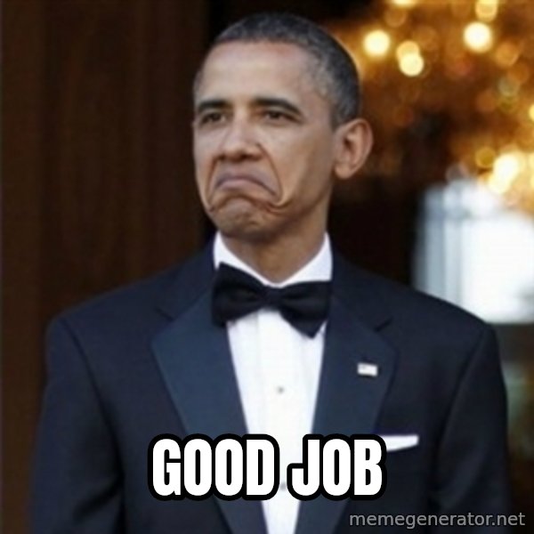 Not Bad Obama meme: Good job