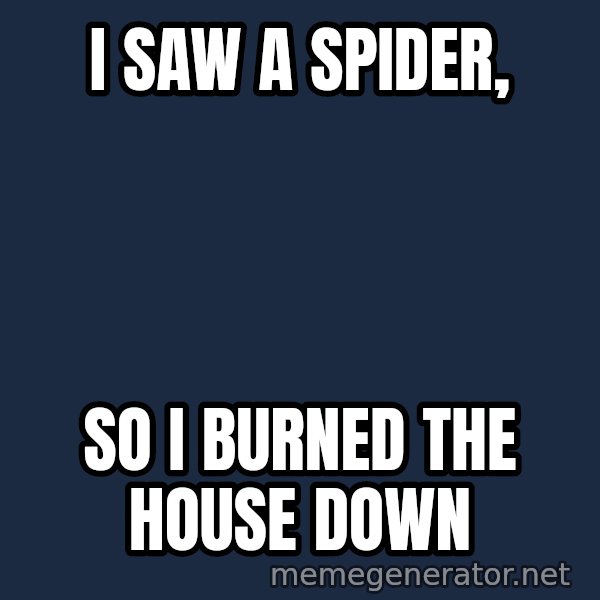 Twas I Cat meme: I saw a spider, / So I Burned the house down
