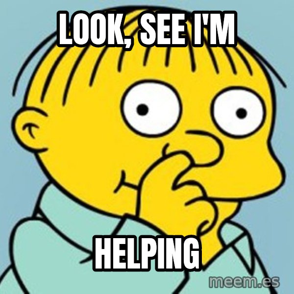 Ralph Wiggum Picking Nose Landscape meme: Look, see I'm / helping