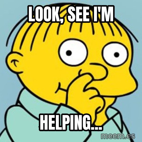 Ralph Wiggum Picking Nose Landscape meme: look, see i'm / helping...