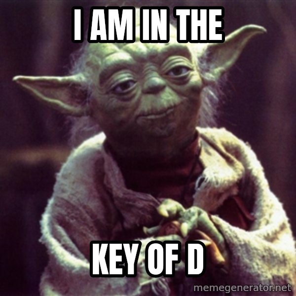 Yoda meme: I am in The / Key Of D