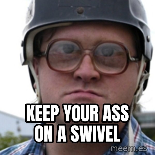 Bubbles Trailer Park Boy meme: keep your ass on a swivel
