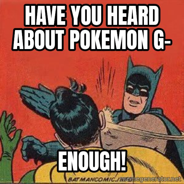 batman slap robin meme: Have you heard about pokemon g- / enough!