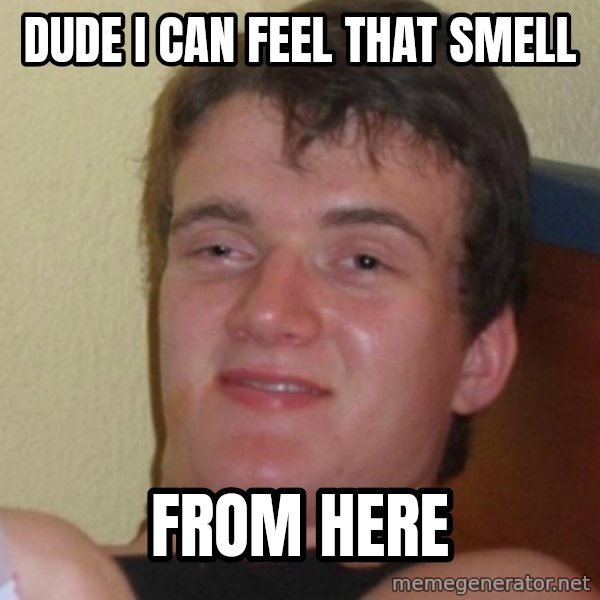 Stoner Stanley meme: dude i can feel that smell / from here