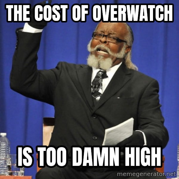Rent Is Too Damn High meme: The Cost of overwatch / is too damn high