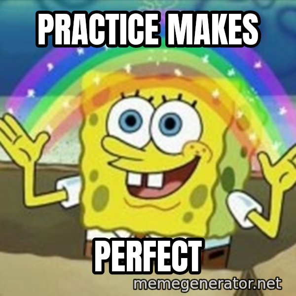 Spongebob meme: practice makes / perfect
