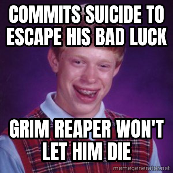 Bad Luck Brian meme: commits suicide to escape his bad luck / Grim reaper won't let him die