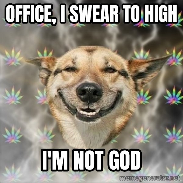 Stoner Dog meme: Office, i swear to high / i'm not god