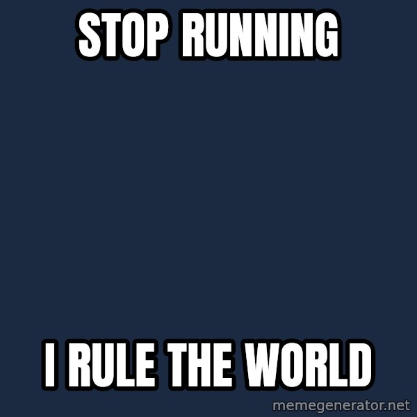 Cool Dog meme: stop  running / i rule the world