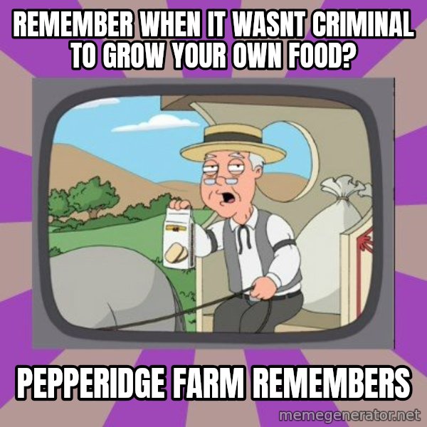 Pepperidge Farm Remembers Meme meme: remember when it wasnt criminal to grow your own food? / pepperidge farm remembers