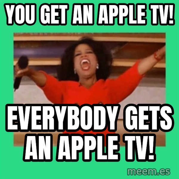 Oprah Car meme: YOU GET AN APPLE TV! / EVERYBODY GETS AN APPLE TV!
