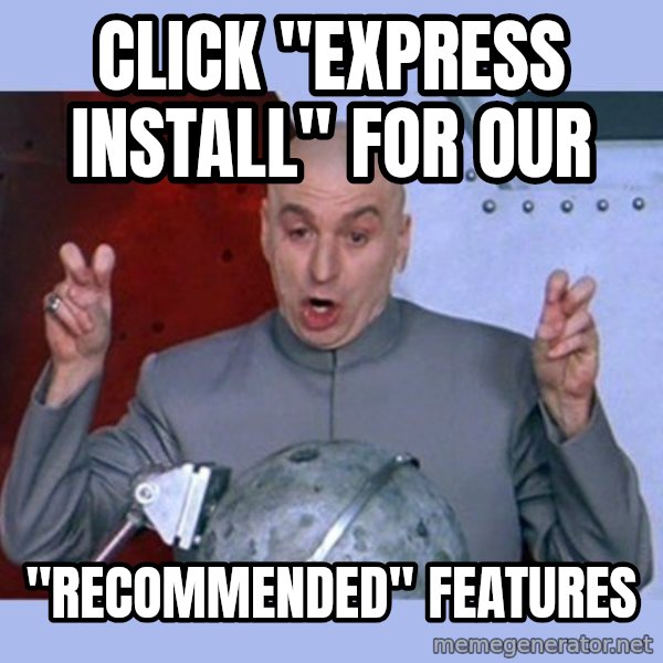 Dr Evil meme meme: Click "Express Install" for our / "recommended" features