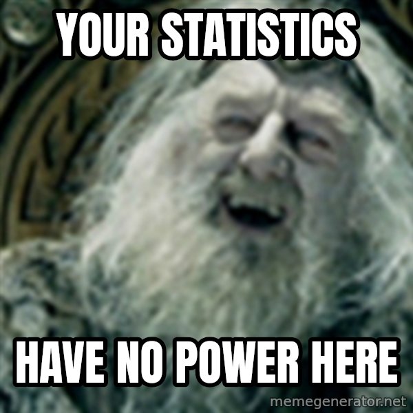 you have no power here meme: Your statistics / Have no power here