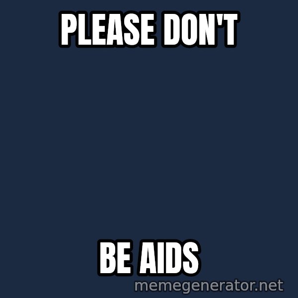 Not Slytherin meme: Please don't / be aids