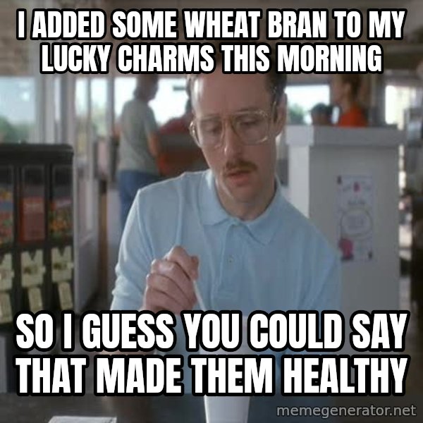 so i guess you could say things are getting pretty serious meme: i added some wheat bran to my lucky charms this morning / so i guess you could say that made them healthy