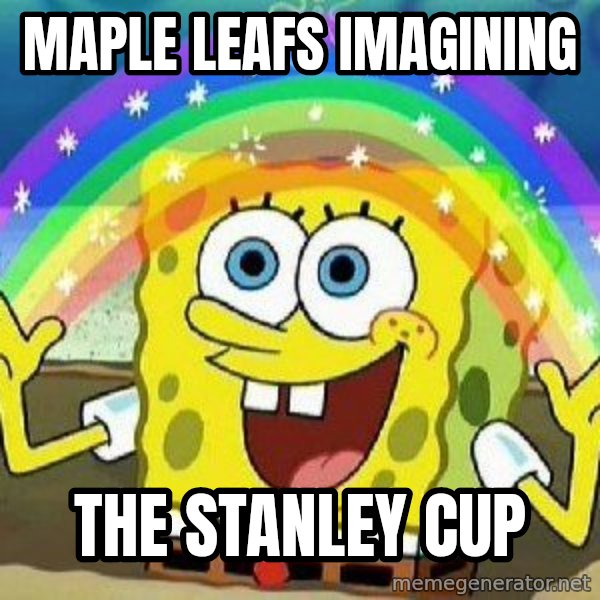 Imagination meme: maple leafs imagining / the stanley cup
