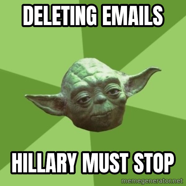 Advice Yoda Gives meme: Deleting emails / hillary must stop