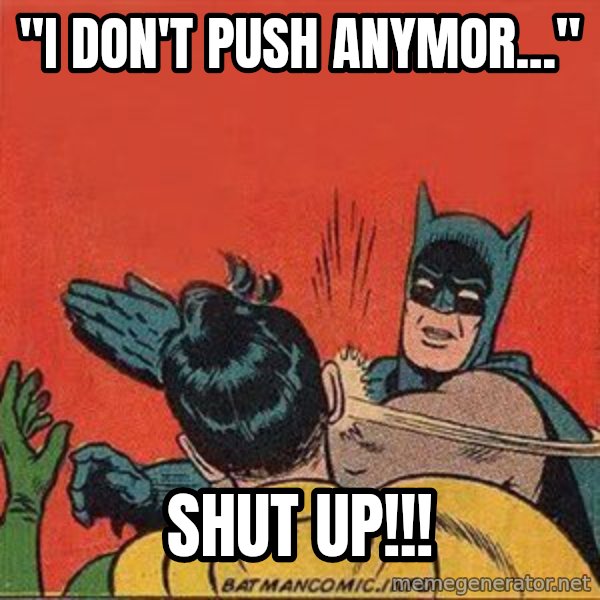 batman slap robin meme: ''I don't push anymor...'' / SHUT UP!!!