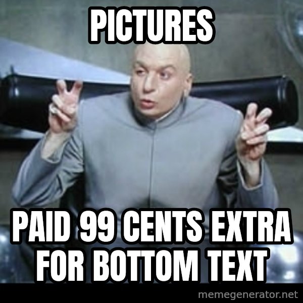 Dr. Evil Air Quotes meme: Pictures / paid 99 cents extra for bottom text